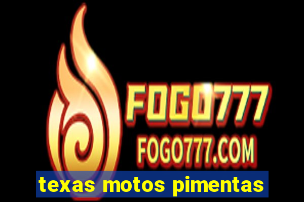 texas motos pimentas